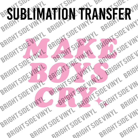 Make Boys Cry (Sublimation Transfer)