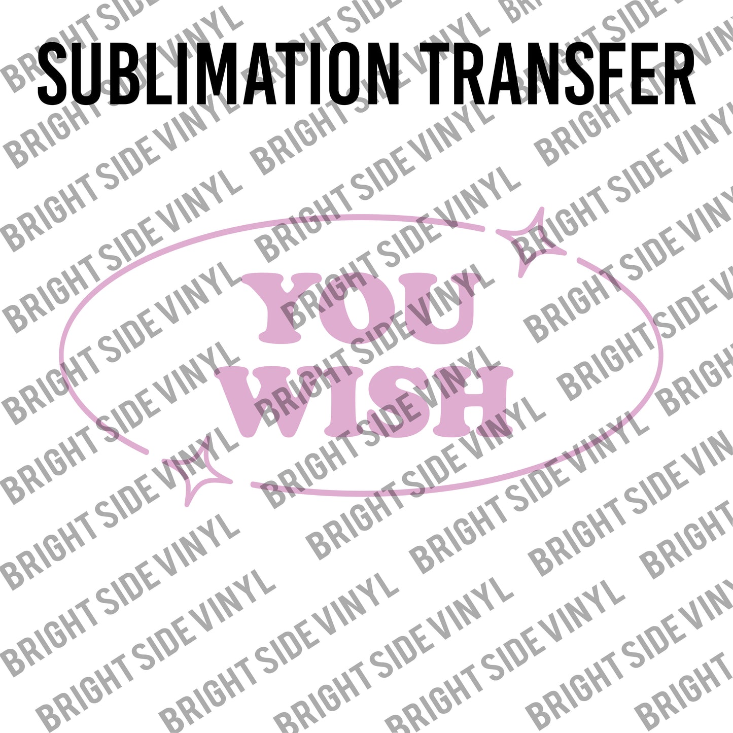 You Wish (Sublimation Transfer)